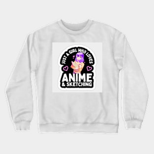 Just A Girl Who Loves Anime & Sketching Crewneck Sweatshirt